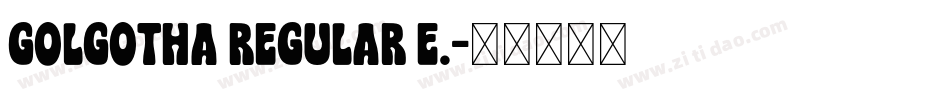 Golgotha Regular E.字体转换